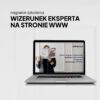 Treści i elementy budujące wizerunek eksperta na stronie WWW - nagranie szkolenia