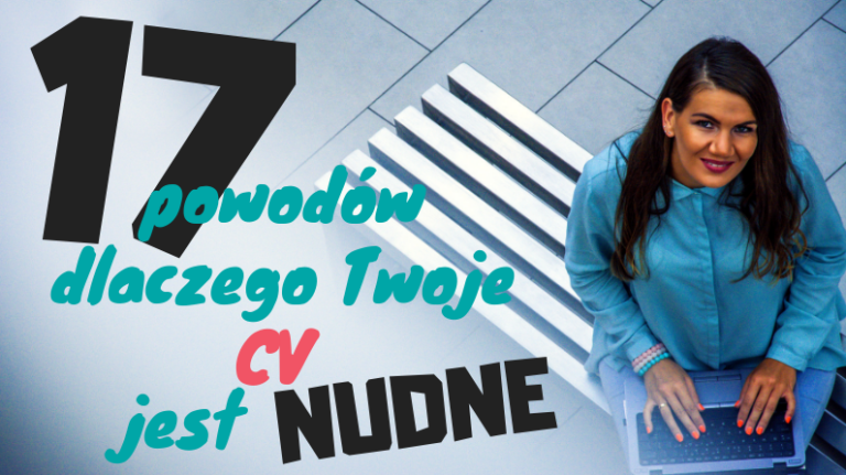 17 powodów dlaczego Twoje CV jest NUDNE 9 17 dlaczego twoje cv jest nudne Anna Ploska 1